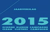 JAARVERSLAG 2015 - Schone Kleren Campagne · om als eerste en directe stap een beter loon voor Cambodia uit te onderhandelen met de nationale vakbonden. Onder-steund door een online