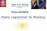 Gary C.K. Huang du 17... · Gary C.K. Huang Président du Rotary International 2014/2015 « En 2014-2015 ,nos clubs galvanisés feront rayonner le Rotary dans plus de 34000 collectivités
