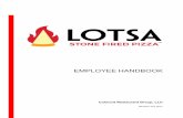LOTSA Employee Handbook 102617 - LOTSA Stone Fired Pizza · PDF file

Title: Microsoft Word - LOTSA Employee Handbook 102617 Author: adigangi Created Date: 3/8/2018 9:50:36 AM