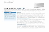 DiskStation DS115j - global.download.synology.com · DiskStation DS115j 智慧、低溫且安靜 浮點運算技術提升 CPU 效能 硬碟休眠的耗電量僅 3.85 瓦 每秒 102.89