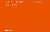TU Delft Huisstijl 2015...Huisstijl TU Delft Algemene kenmerken van de huisstijl zijn: • Technisch en Onderzoekend, Grafisch en Functioneel, Plat en Overzichtelijk, zonder franje