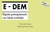 Netwerk Democratie Anne de Zeeuw · 2019-12-16 · Digitale democratie = Gebruiken van digitale technologie om democratische besluitvormingsprocessen te ondersteunen. Zoals: • petitieplatformen,