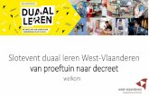 Slotevent duaal leren West-Vlaanderen Van proeftuin naar decreet · 2019-06-28 · • Manpower planning: bedrijven moeten zichzelf bij jongeren in de markt kunnen zetten als een