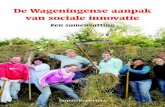 De Wageningense aanpak van sociale innovatie...Sociale innovatie Sociale innovatie gaat over nieuwe manieren om maatschappelijke problemen van onderop op te lossen. Van onderzoekers