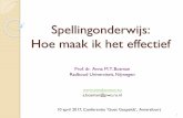 Spellingonderwijs: Hoe maak ik het effectief · 2017-04-10 · Hoe maak ik het effectief Prof. dr. Anna M.T. Bosman Radboud Universiteit, ... (geen ‘leuke’ oefeningen) ... Leerkracht
