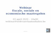 Webinar fiscale, sociale en economische maatregelen · 2020-04-09 · Webinar fiscale, sociale en economische maatregelen 03 april 2020 –10u00 webinar@ordevanvlaamsebalies.be OVB