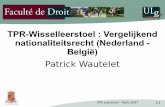 TPR-Wisselleerstoel : Vergelijkend …...TPR Leerstoel - April 2007 p6 Is er überhaupt ruimte voor een vergelijking tussen Belgisch en Nederlands nationaliteitsrecht? • Invloed