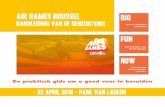 Air Games Brussel BIG · 1 U INSCHRIJVING Neem u QR code mee (op papier of op smartphone) om u rugnummer te ontvan-gen. Deze QR code zal u 2-3 dagen voor het evenement worden gestuurd.