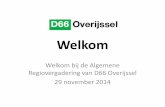 Welkom - D66 Overijssel · 2014-11-28 · Welkom Welkom bij de Algemene Regiovergadering van D66 Overijssel 29 november 2014. 2 Oorspronkelijke tekst: 74 Bestuurlijke verjonging 75