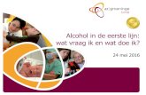 Alcohol in de eerste lijn: wat vraag ik en wat doe ik? · 2019-02-04 · Screening: AUDIT-C . 12 Vroeginterventie Defillet, VAD, ... s “ De beste manier om deze risico’s te vermijden