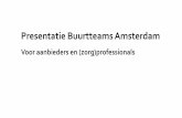 Presentatie Buurtteams Amsterdam...Presentatie Buurtteams Amsterdam Voor aanbieders en (zorg)professionals Buurtteams De buurtteams worden - samen met de Ouder- en kindteams - de spil