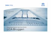 LCA Bruggen - Bouwen met Staal · LCA Bridges Tata Steel Slide 9 Review 2009 by Tata Steel + Bouwen met Staal ! Significant errors in 2009 study: ! Weight Steel design 2-3 x too high