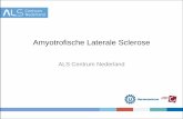 Amyotrofische Laterale Sclerose - ALS Centrum · Inhoud presentatie 1. Wat is ALS? 2. Hoe verloopt ALS? 3. Welke symptomen en behandeling zijn er? 4. Wat is belangrijk in de zorg?
