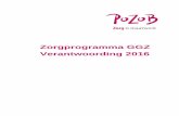 Zorgprogramma GGZ Verantwoording 2016 - PoZoB€¦ · ‘nieuwe GGZ’ waarin de mens met GGZ-klachten optimaal de kans krijgt om zelf te sturen en regie over de klachten terug te