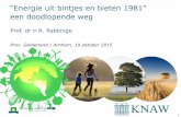 Prof. dr ir R. Rabbinge...Prov. Gelderland / Arnhem, 19 oktober 2015 2 Bio-fuel in historisch perspectief-2000 -1000 0 1000 2000 hout ethanol jaar “Energie uit Bieten en Bintjes”,