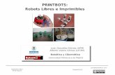 PRINTBOTS: Robots Libres e Imprimibles€¦ · Cybertech-2012 ETSII Madrid juan@iearobotics.com 26/Abril/2012. 2 Índice 1. Introducción 2. Impresoras 3D Opensource 3. PrintBots