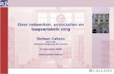 Over netwerken, associaties en laagvariabele zorg · 11/12/2018  · Over netwerken, associaties en laagvariabele zorg Stefaan Callens advocaat Deeltijds hoogleraar KU Leuven 11 december