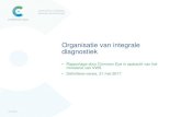 Organisatie van integrale diagnostiekOrganisatie van integrale diagnostiek • Rapportage door Common Eye in opdracht van het ministerie van VWS • Definitieve versie, 31 mei 2017