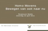 Homo Movens Bewegen van ooit naar nu - Domus Medica · 2019-10-22 · 16-4-2011. Pag.56. Perpetuum Mobile 2011. Bewegingswetenschappen & bewegingsdeskundigen Tweede helft 19e E gebrek