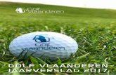 GOLF VLAANDEREN JAARVERSLAG 2017...5 01 VERSLAG RAAD VAN BESTUUR 2017 was het 16e werkingsjaar van VVG waarin een naamswijziging werd doorgevoerd naar Golf Vlaanderen (GV). Het totaal