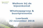 Welkom bij de bijeenkomst Whatsappgroep & buurtpreventie … · 22-11-2016  · Whatsapp-groep . Tips vanuit de gemeente: • Kijk, met inachtneming van eigen veiligheid of u zelf