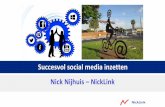 Succesvol social media inzetten Nick Nijhuis NickLink€¦ · Succesvol social media inzetten Nick Nijhuis –NickLink. Wat zorgt voor bereik…. • De juiste keuzes! • Welke social