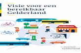 Visie voor een bereikbaar Gelderland · Gelderland richting 2030, onze strategie en een afwegingskader op basis waarvan activiteiten en projecten worden geselecteerd die bijdragen