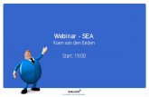Webinar - SEA · Webinar - SEA Koen van den Eeden Start: 19:00 1. 2 Voorstellen SEA ... Ontwikkelingen SEA. 3 Koen van den Eeden. 4 Online Marketing bol.com SEA SEO Prijsvergelijkers