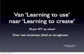 Van ‘Learning to use’ naar ‘Learning to create’  · PDF file -div. COO; practice and drill, ’85 HCC BBC-Acorncomputer ’82 Commodore64 (’82) Apple Macintosh 1e onderwijs