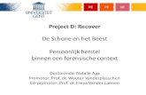 Promotor: Prof. dr. Wouter Vanderplasschen Co -promotor : Prof. … · 2016-02-25 · Project D: Recover De Schone en het Beest Persoonlijk herstel binnen een forensische context