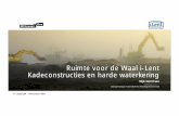 Ruimte voor de Waal i-Lent Kadeconstructies en harde … · 2016-03-18 · 2. Ruimte voor de Waal: project, kadeconstructie en harde waterkering 3. Randvoorwaarden en eisen in het