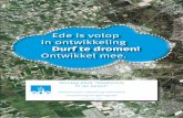 Ede is volop in ontwikkeling Durf te dromen! …...2017/11/02  · Veel gemeenten in Nederland zijn bezig met de wijze waarop je een Omgevingsvisie opstelt. Uiteraard is dit een belangrijke