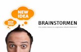 BRAINSTORMEN · 2013-12-04 · Brainstormen - in stilte - individueel - op een formulier Duur: 20 à 30 min. 1) Iedere deelnemer krijgt 1 formulier. 2) Elke deelnemer schrijft 3 ideeën