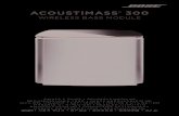 ACOUSTIMASS 300...• Stand the bass module on its rubber feet along the same wall as your TV, or along any other wall in the front third of the room. • Choose a stable and level