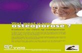Wat weet u vanosteoporose - VVOG · Osteoporose en de mate waarin het skelet brozer is geworden, kan het best vast-gesteld worden via een botdichtheidsmeting of botdensitometrie.