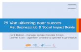 Met Buzinezzclub & Social Impact Bonds · Nu in 5 steden: R’dam, DH, Utrecht, ... mijn werkervaring geen baan vinden, omdat ik te oud was of niet de juiste diploma’s had. Ondertussen