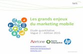 Les grands enjeux du marketing mobile€¦ · CEO Azetone et administrateur Mobile Marketing Association Guillaume Deshayes Responsable Business Mobile HP France. ux B 2 mobile 2015
