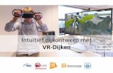 VR-Dijken ir. J.J.M. Sluis · PDF file 2017-11-28 · VR-Dijken ir. J.J.M. Sluis ir. M.L. Aalberts Witteveen+Bos . Intuïtief dijkontwerp met VR-Dijken Waarom VR-Dijken? Intuïtief