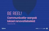 Communicatie-aanpak BE REEL! lokaal renovatiebeleid - BE... · Presenteer het als een project voor de wijk. Spreek mensen aan in hun hoedanigheid van inwoner van de wijk. Dat maakt
