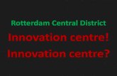 Rotterdam Central District Innovation centre! Innovation ... · Kijken naar het fenomeen ‘campus’ ... Adaptieve ontwikkelagenda Internationale connectiviteit zuidelijke Randstad