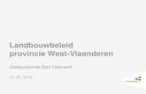 Landbouwbeleid provincie West-Vlaanderen · Gedeputeerde Bart Naeyaert 16_05_2019. 2 Kader • Scharniermoment • Verkiezingen 16 oktober 2018 • Momenteel: Ontwikkeling van beleidsplan