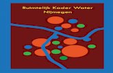 Ruimtelijk Kader Water Nijmegen def9...Water en ruimte zijn nauw verbonden. Duurzaam omgaan met water betekent dat water letterlijk en ﬁ guurlijk op de kaart moet staan in ruimtelijke