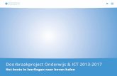 Doorbraakproject Onderwijs & ICT 2013-2017 - Laat ict werken voor … · moesten meer te kiezen krijgen, belemmeringen voor implementatie van ict-toepassingen moesten worden weggenomen