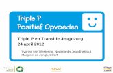 Triple P en Transitie Jeugdzorg 24 april 2012...De nieuwe situatie 1. Verbetering pedagogische kwaliteit leefomgeving •Beleid gericht op ontwikkeling, gezondheid, talent, participatie,