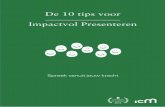 De 10 tips voor Impactvol Presenteren · ervoor dat we onze presentatievaardigheden verder ontwikkelen. We leren omgaan met de spanning en ervaren de voldoening die we na afloop krijgen.