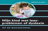 Mijn kind met lees problemen of dyslexie · De groene kaders in deze brochure: praktische tips In deze leidraad spreken we je als ouder of verzorger aan met ‘je’. Je mag daar