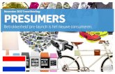 November 2012 Trend Briefing: PRESUMERS PRESUMERS (NL).pdf · ‘Nieuwer’ kun je het niet krijgen. Status is en blijft de belangrijkste drijfveer achter ... offline wereld en uiteraard