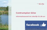 Centrumplan Gilze - Gilze en Rijen...Doel van de avond U informeren over het Centrumplan Gilze: • Actuele stand van zaken • Verdere uitwerking parkdeel: beeldkwaliteit, bestemmingsplan