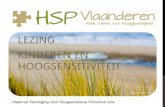 LEZING KINDEREN EN HOOGSENSITIVITEIT · Vlaamse Vereniging voor Hoogsensitieve Personen vzw . HOOGSENSITIEVE HET HOOGGEVOELIGE KIND HET IN DE KLAS: EEN VOORBEELD HSP Vlaanderen 2.