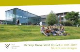 De Vrije Universiteit Brussel in 2011-2012 Bouwen voor morgen · We bouwen en verbouwen, we breiden uit en renoveren, we kopen bestaande gebouwen en slopen er andere. Onze beide campussen